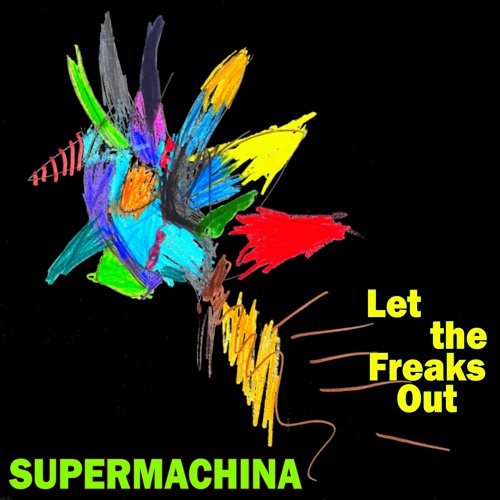 Supermachina - Let The Freaks Out