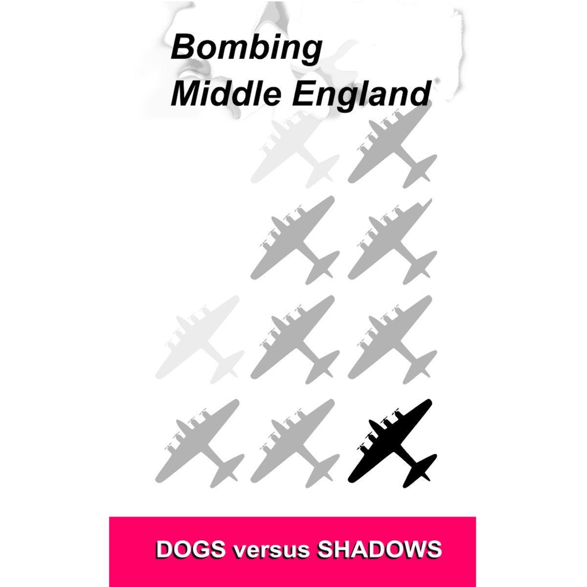 Dogs versus Shadows - Bombing Middle England