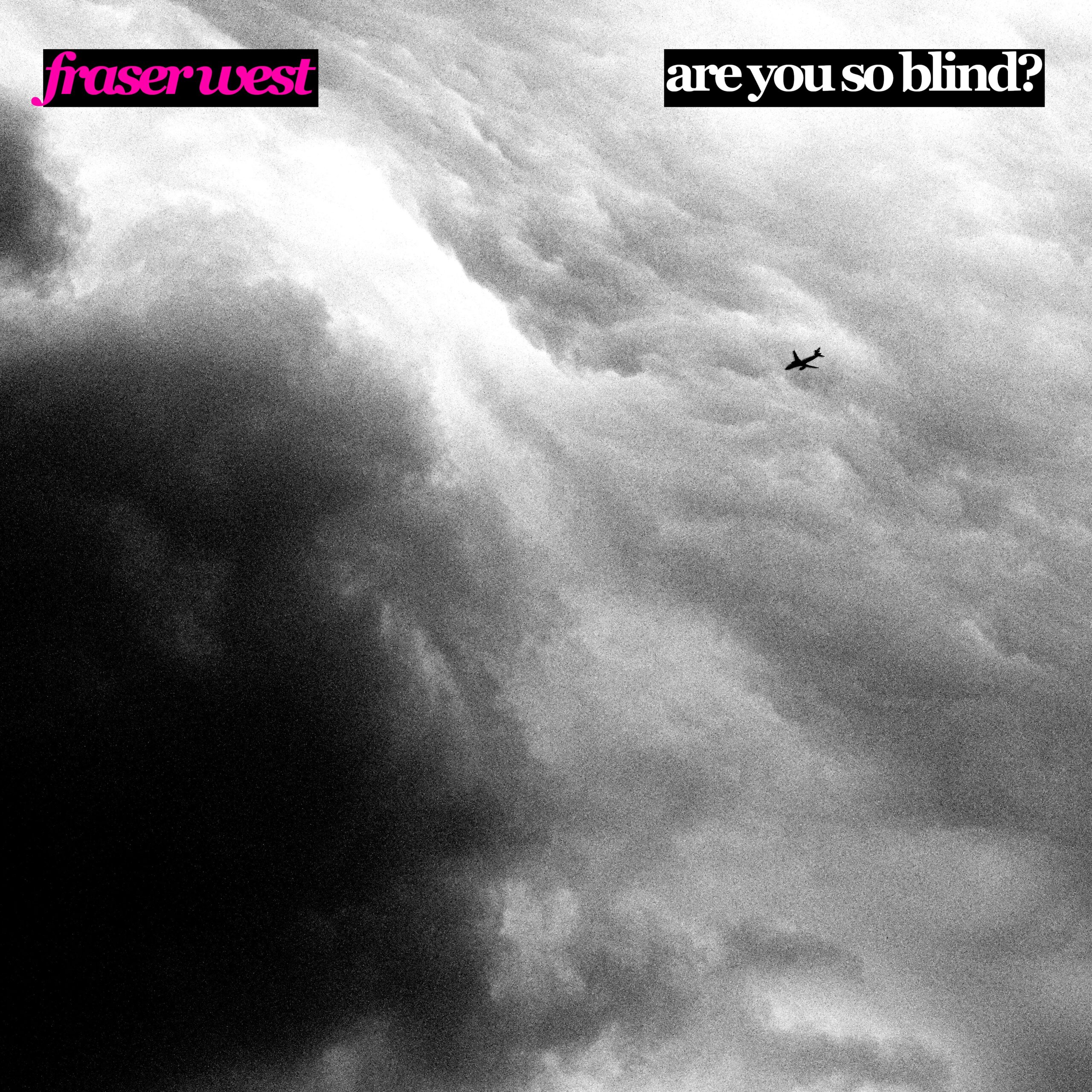 Fraser West - Are You So Blind?